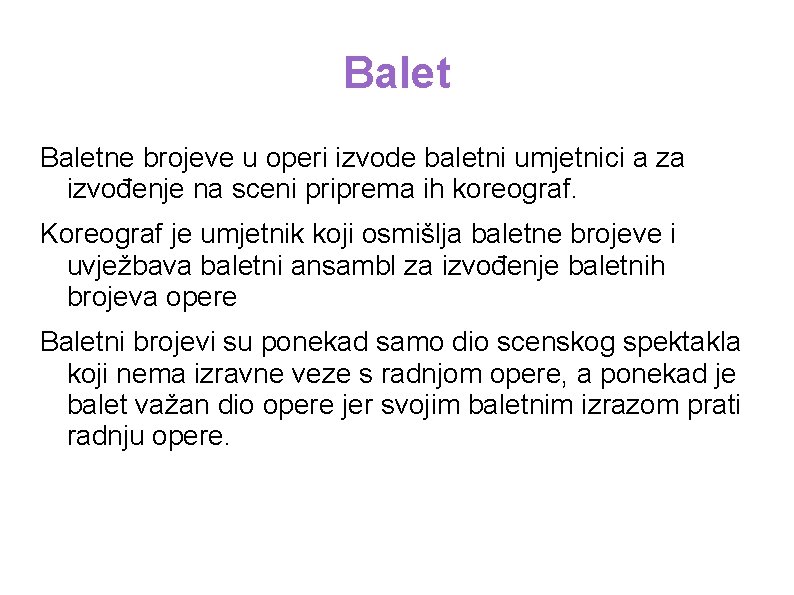 Baletne brojeve u operi izvode baletni umjetnici a za izvođenje na sceni priprema ih Baletne brojeve u operi izvode baletni umjetnici a za izvođenje na sceni priprema ih