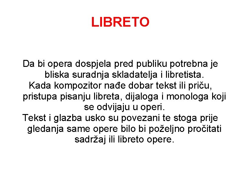 LIBRETO Da bi opera dospjela pred publiku potrebna je bliska suradnja skladatelja i libretista. LIBRETO Da bi opera dospjela pred publiku potrebna je bliska suradnja skladatelja i libretista.