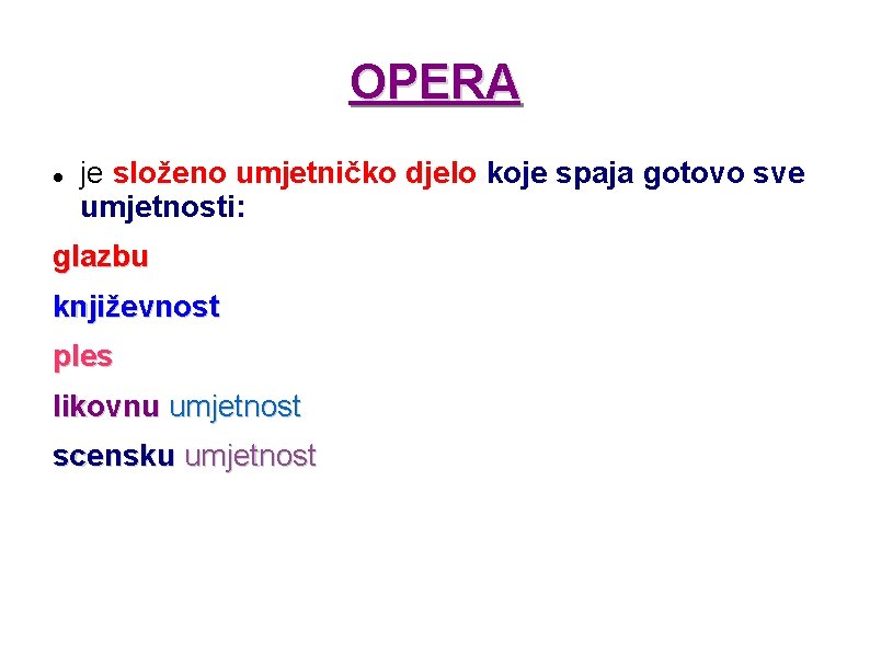 OPERA je složeno umjetničko djelo koje spaja gotovo sve umjetnosti: glazbu književnost ples likovnu OPERA je složeno umjetničko djelo koje spaja gotovo sve umjetnosti: glazbu književnost ples likovnu