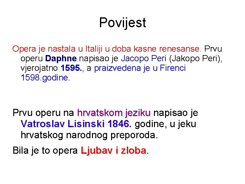 Povijest Opera je nastala u Italiji u doba kasne renesanse. Prvu operu Daphne napisao Povijest Opera je nastala u Italiji u doba kasne renesanse. Prvu operu Daphne napisao