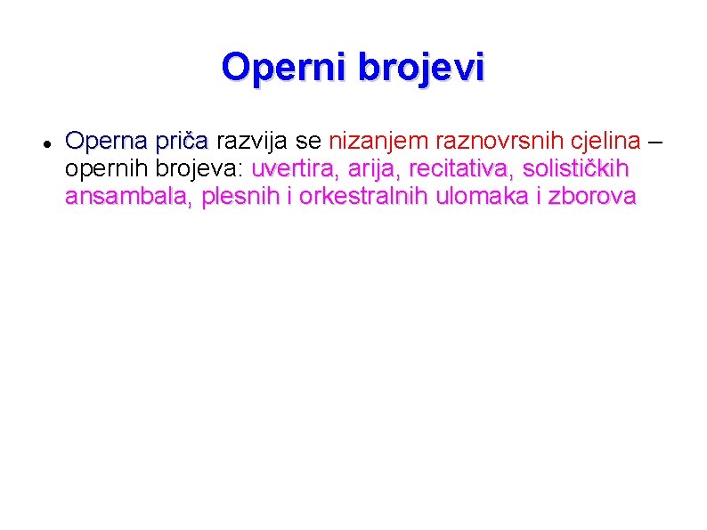 Operni brojevi Operna priča razvija se nizanjem raznovrsnih cjelina – opernih brojeva: uvertira, arija, Operni brojevi Operna priča razvija se nizanjem raznovrsnih cjelina – opernih brojeva: uvertira, arija,