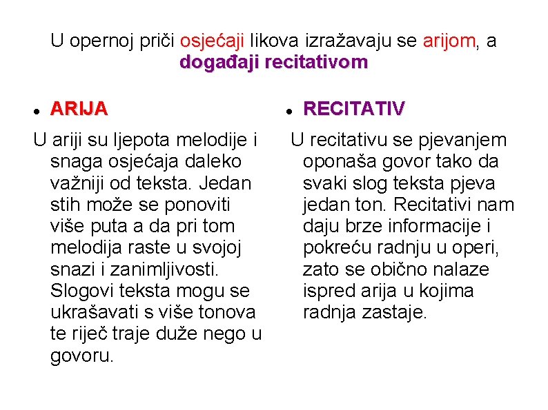 U opernoj priči osjećaji likova izražavaju se arijom, arijom a događaji recitativom ARIJA U U opernoj priči osjećaji likova izražavaju se arijom, arijom a događaji recitativom ARIJA U