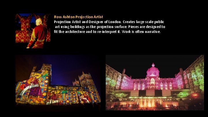 Ross Ashton Projection Artist and Designer of London. Creates large scale public art using