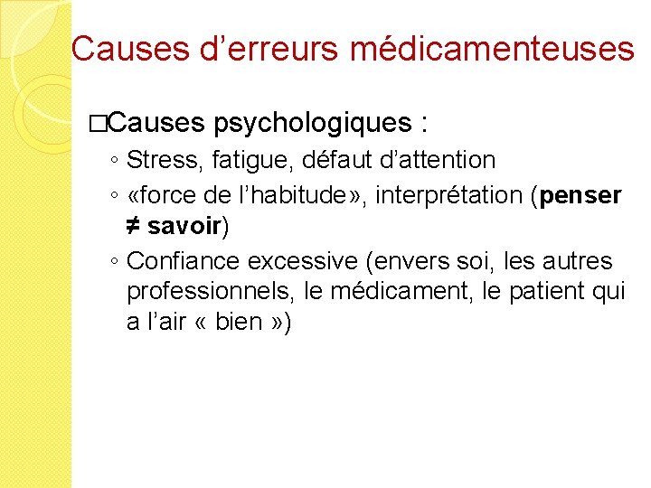 Causes d’erreurs médicamenteuses �Causes psychologiques : ◦ Stress, fatigue, défaut d’attention ◦ «force de