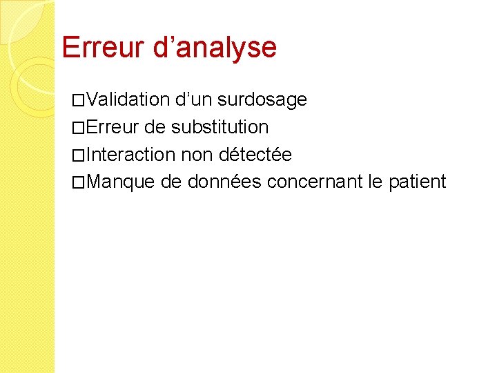 Erreur d’analyse �Validation d’un surdosage �Erreur de substitution �Interaction non détectée �Manque de données