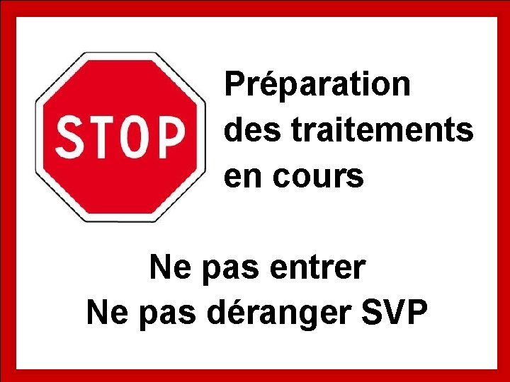 Préparation des traitements en cours Ne pas entrer Ne pas déranger SVP 