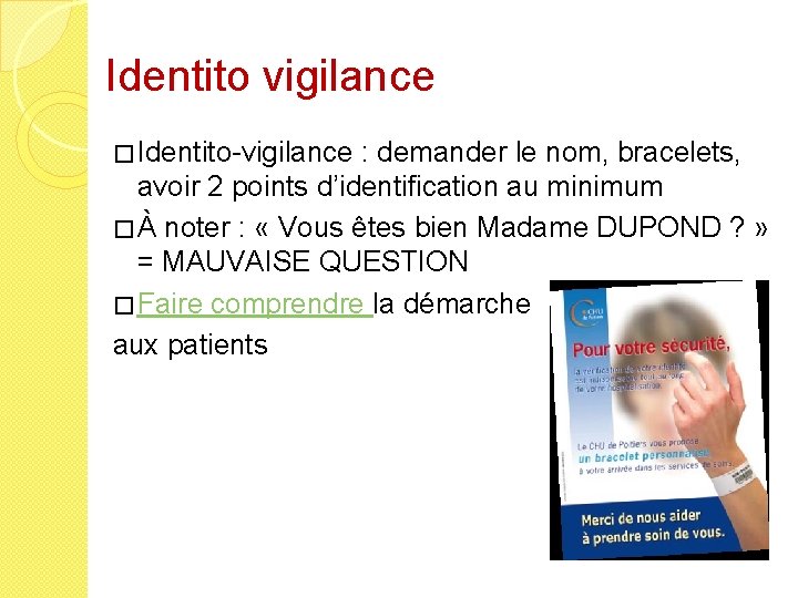 Identito vigilance � Identito-vigilance : demander le nom, bracelets, avoir 2 points d’identification au