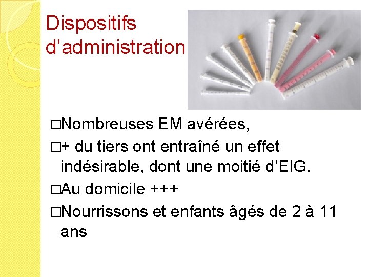 Dispositifs d’administration �Nombreuses EM avérées, �+ du tiers ont entraîné un effet indésirable, dont