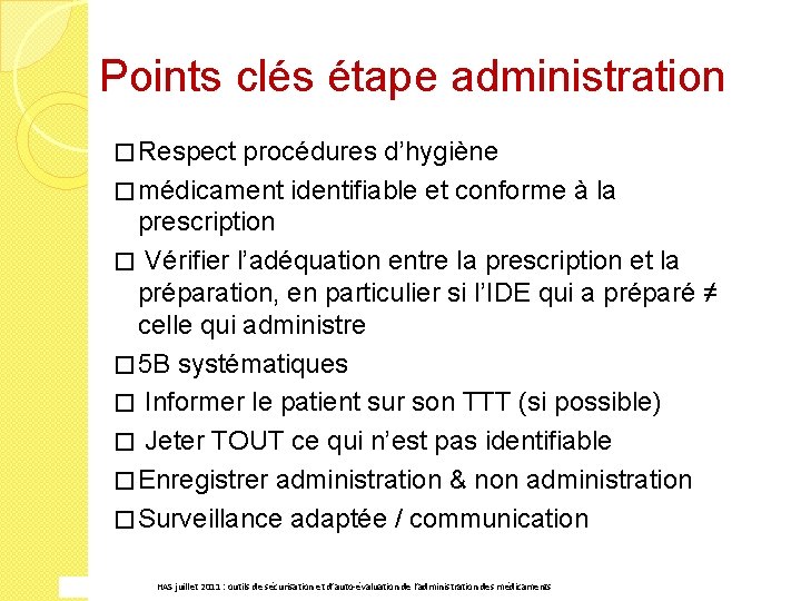 Points clés étape administration � Respect procédures d’hygiène � médicament identifiable et conforme à