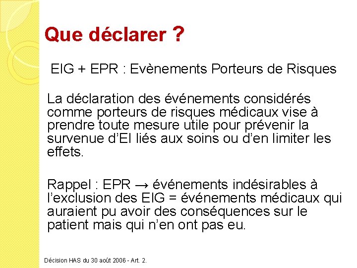 Que déclarer ? EIG + EPR : Evènements Porteurs de Risques La déclaration des