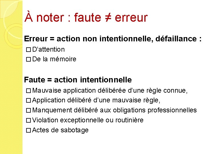 À noter : faute ≠ erreur Erreur = action non intentionnelle, défaillance : �