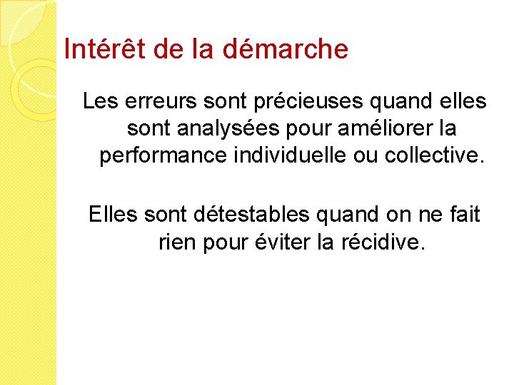 Intérêt de la démarche Les erreurs sont précieuses quand elles sont analysées pour améliorer