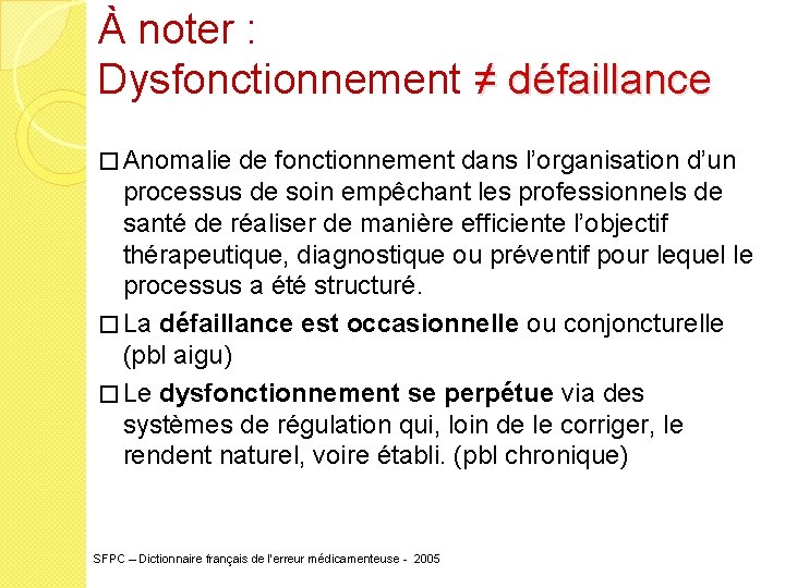 À noter : Dysfonctionnement ≠ défaillance � Anomalie de fonctionnement dans l’organisation d’un processus