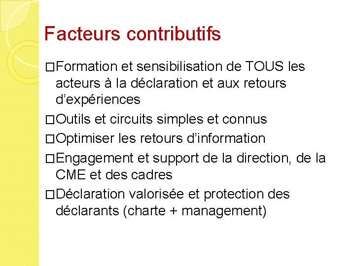 Facteurs contributifs �Formation et sensibilisation de TOUS les acteurs à la déclaration et aux