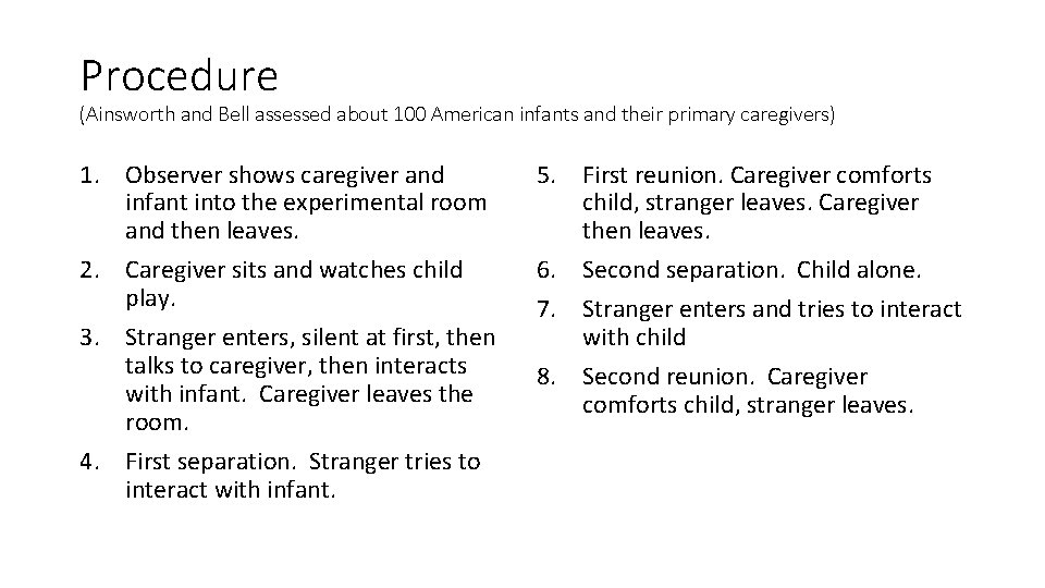 Procedure (Ainsworth and Bell assessed about 100 American infants and their primary caregivers) 1.