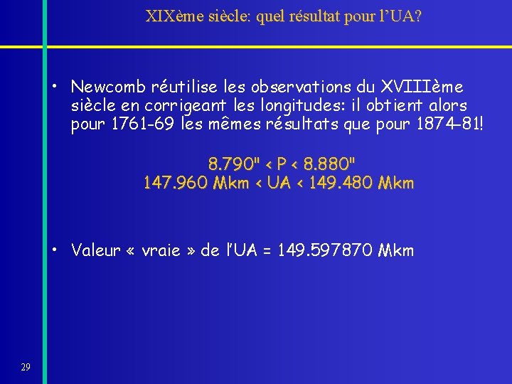 XIXème siècle: quel résultat pour l’UA? • Newcomb réutilise les observations du XVIIIème siècle XIXème siècle: quel résultat pour l’UA? • Newcomb réutilise les observations du XVIIIème siècle