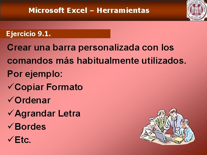 Microsoft Excel – Herramientas Ejercicio 9. 1. Crear una barra personalizada con los comandos
