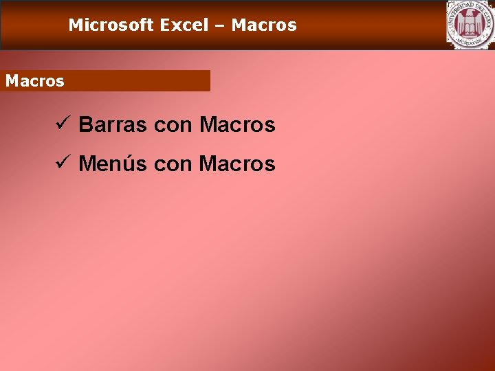 Microsoft Excel – Macros ü Barras con Macros ü Menús con Macros 