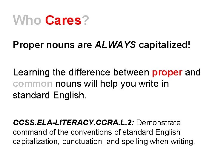 Who Cares? Proper nouns are ALWAYS capitalized! Learning the difference between proper and common