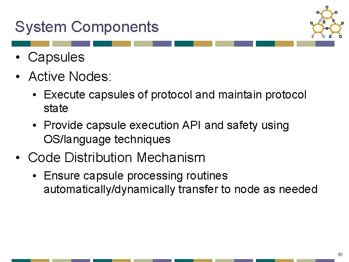 System Components • Capsules • Active Nodes: • Execute capsules of protocol and maintain