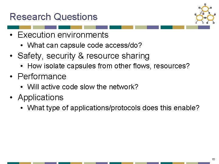 Research Questions • Execution environments • What can capsule code access/do? • Safety, security