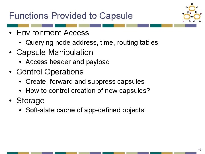 Functions Provided to Capsule • Environment Access • Querying node address, time, routing tables