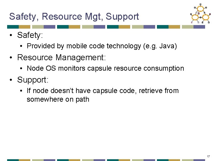 Safety, Resource Mgt, Support • Safety: • Provided by mobile code technology (e. g.