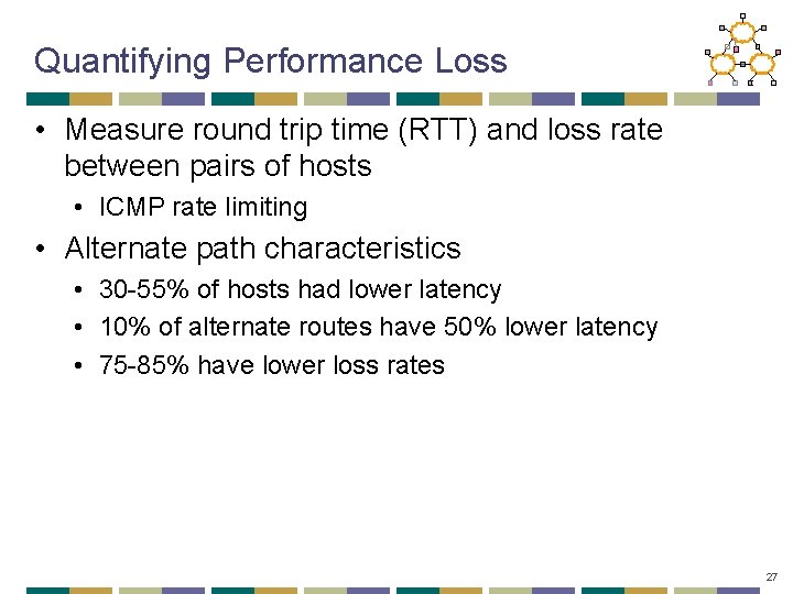 Quantifying Performance Loss • Measure round trip time (RTT) and loss rate between pairs