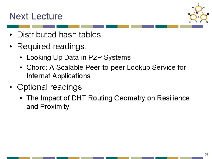 Next Lecture • Distributed hash tables • Required readings: • Looking Up Data in