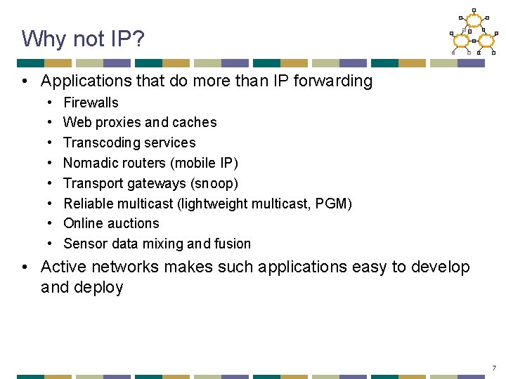 Why not IP? • Applications that do more than IP forwarding • • Firewalls