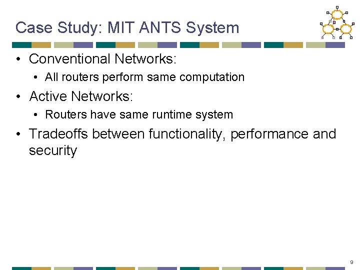 Case Study: MIT ANTS System • Conventional Networks: • All routers perform same computation
