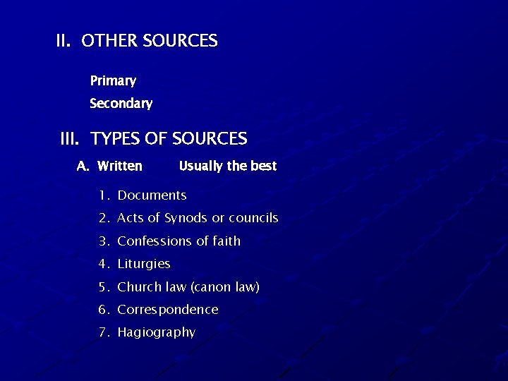 II. OTHER SOURCES Primary Secondary III. TYPES OF SOURCES A. Written Usually the best