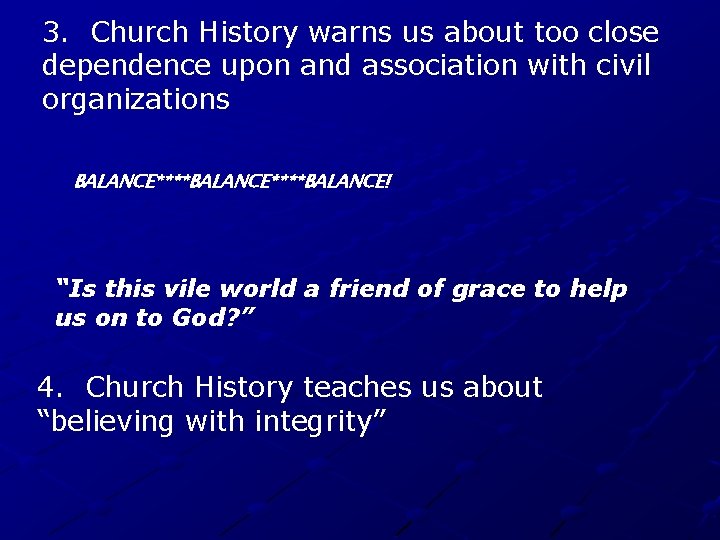 3. Church History warns us about too close dependence upon and association with civil