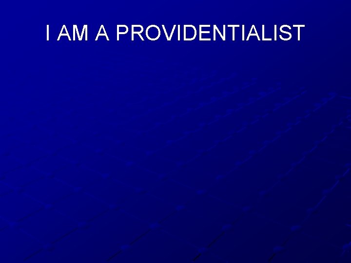 I AM A PROVIDENTIALIST 