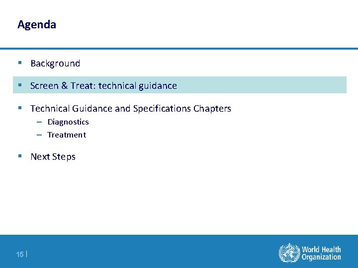 Agenda § Background § Screen & Treat: technical guidance § Technical Guidance and Specifications