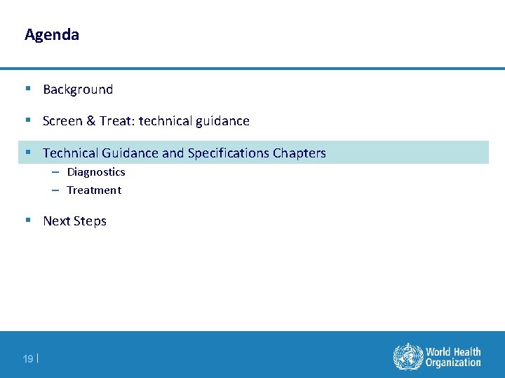 Agenda § Background § Screen & Treat: technical guidance § Technical Guidance and Specifications