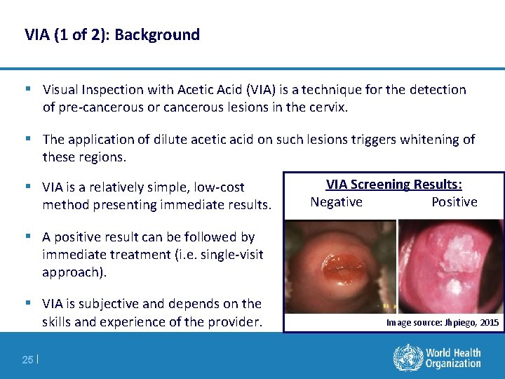 VIA (1 of 2): Background § Visual Inspection with Acetic Acid (VIA) is a