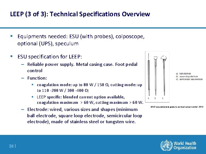 LEEP (3 of 3): Technical Specifications Overview § Equipments needed: ESU (with probes), colposcope,