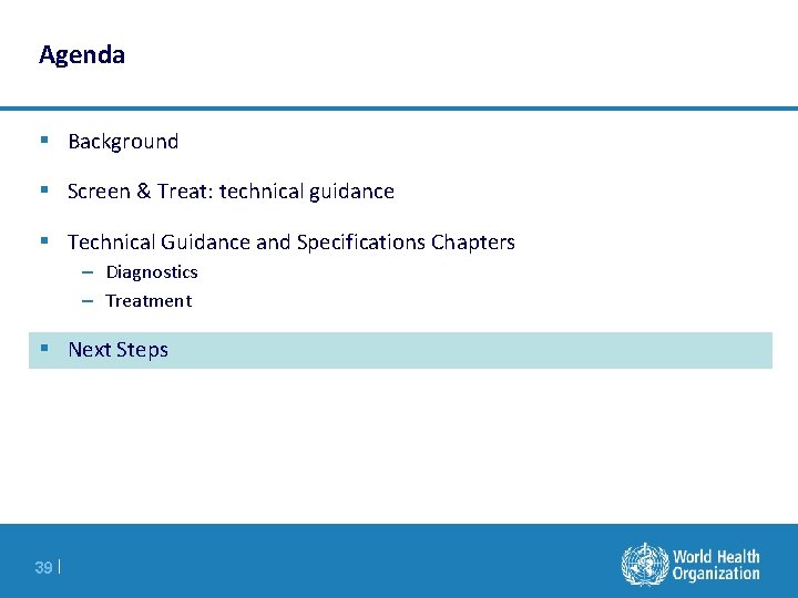 Agenda § Background § Screen & Treat: technical guidance § Technical Guidance and Specifications