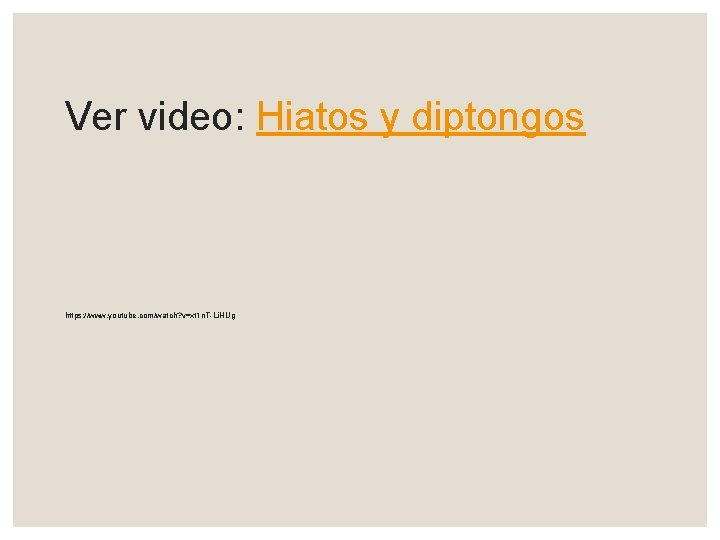 Ver video: Hiatos y diptongos https: //www. youtube. com/watch? v=xt 1 n. T-Li. HUg