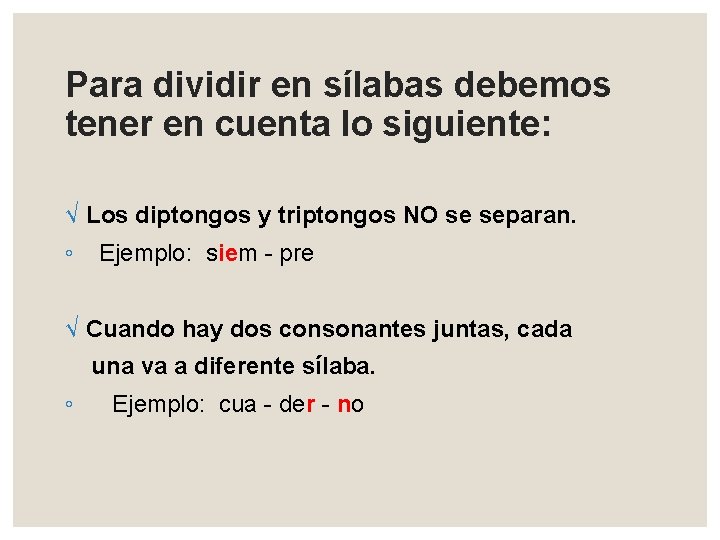 Para dividir en sílabas debemos tener en cuenta lo siguiente: √ Los diptongos y