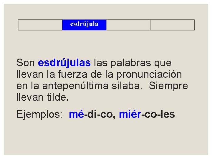 Son esdrújulas palabras que llevan la fuerza de la pronunciación en la antepenúltima sílaba.