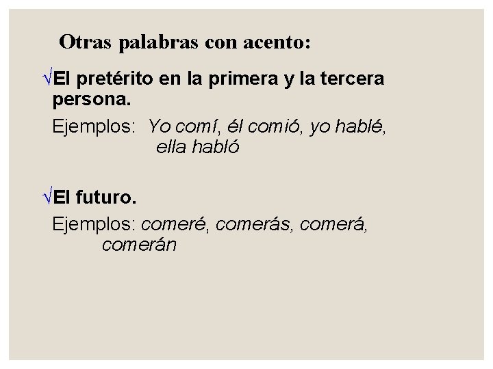 Otras palabras con acento: √El pretérito en la primera y la tercera persona. Ejemplos: