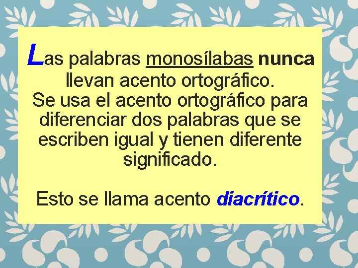 Las palabras monosílabas nunca llevan acento ortográfico. Se usa el acento ortográfico para diferenciar