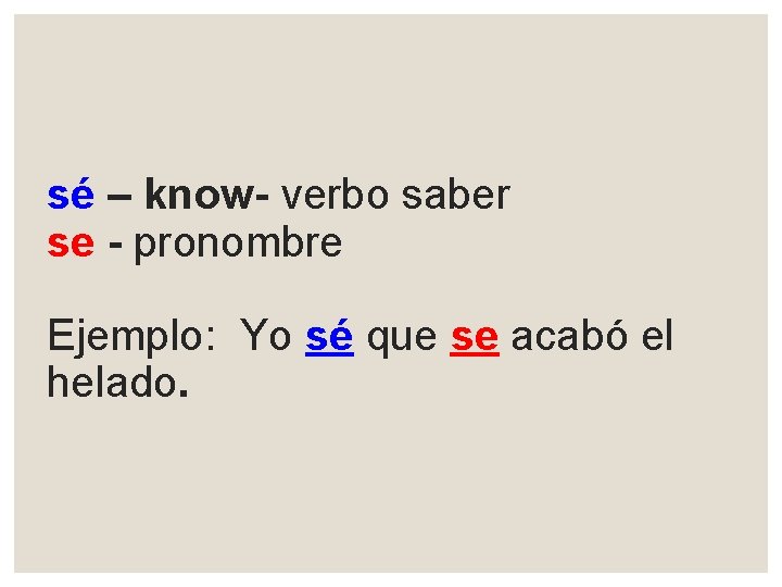 sé – know- verbo saber se - pronombre Ejemplo: Yo sé que se acabó