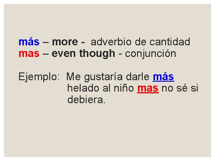 más – more - adverbio de cantidad mas – even though - conjunción Ejemplo: