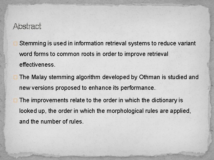 Abstract � Stemming is used in information retrieval systems to reduce variant word forms