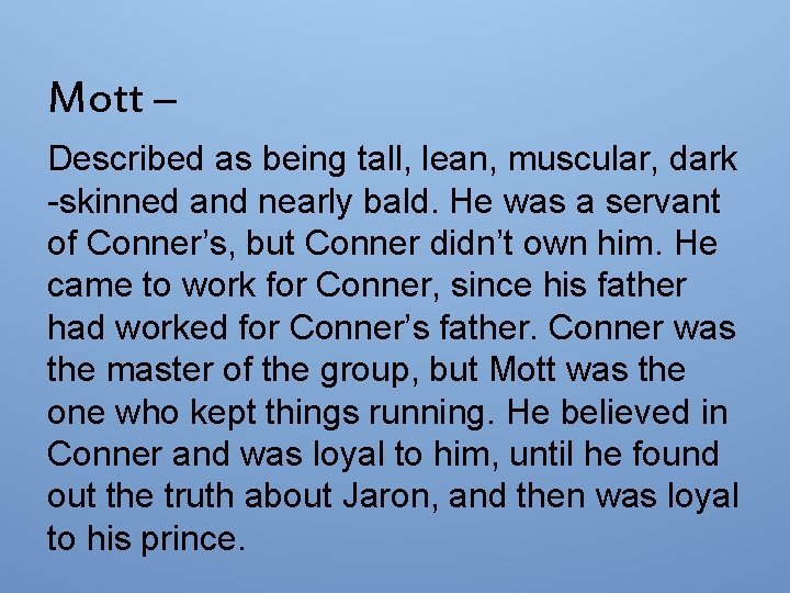 Mott – Described as being tall, lean, muscular, dark -skinned and nearly bald. He