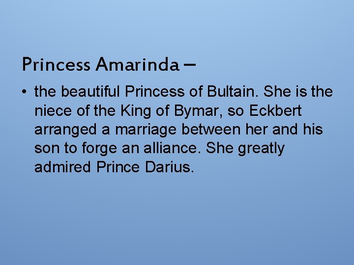 Princess Amarinda – • the beautiful Princess of Bultain. She is the niece of