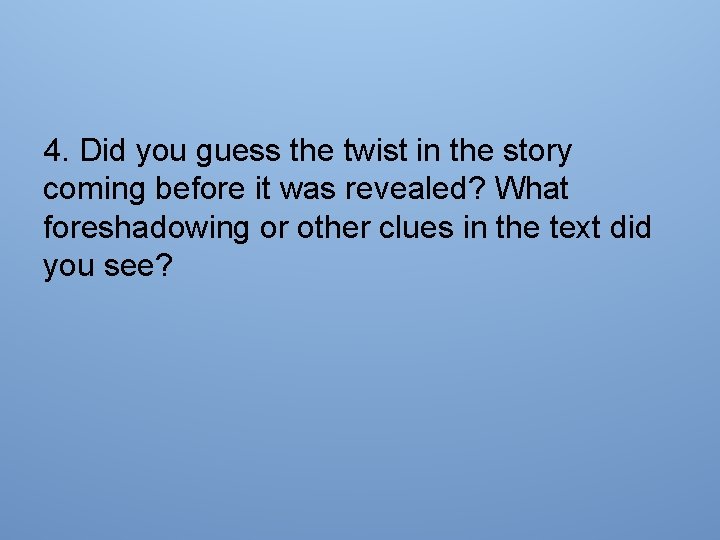 4. Did you guess the twist in the story coming before it was revealed?